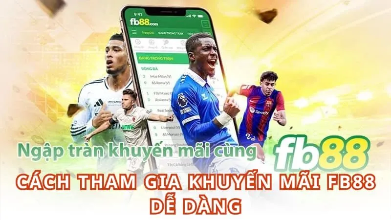 Cách tham gia khuyến mãi FB88 dễ dàng